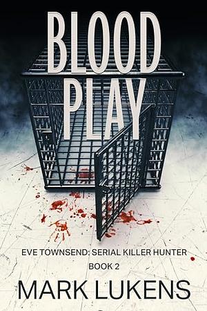 Blood Play: Eve Townsend - Serial Killer Hunter: Book 2 by Mark Lukens