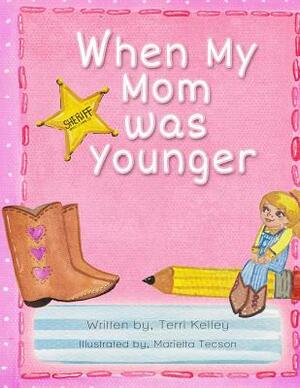 When My Mom Was Younger by Terri Kelley