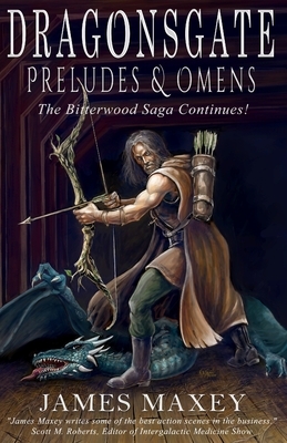 Dragonsgate: Preludes & Omens by James Maxey