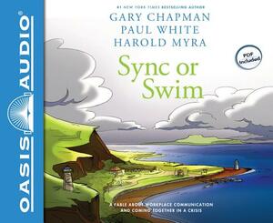 Sync or Swim (Library Edition): A Fable about Workplace Communication and Coming Together in a Crisis by Gary Chapman, Paul White, Harold Myra