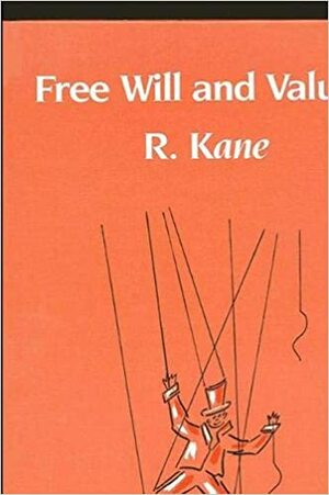 Free Will And Values by Robert H. Kane