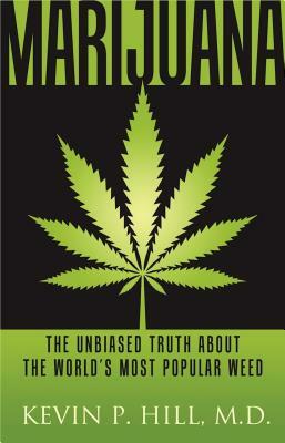 Marijuana, Volume 1: The Unbiased Truth about the World's Most Popular Weed by Kevin P. Hill