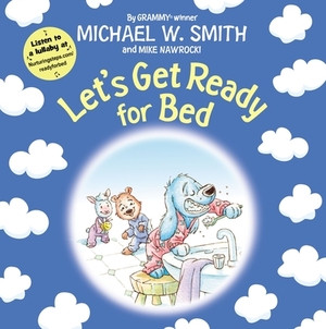 Let's Get Ready for Bed by Michael W. Smith, Mike Nawrocki