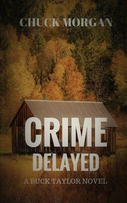 Crime Delayed: A Buck Taylor Novel by Chuck Morgan