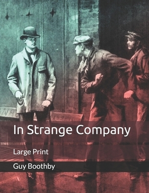 In Strange Company: Large Print by Guy Boothby