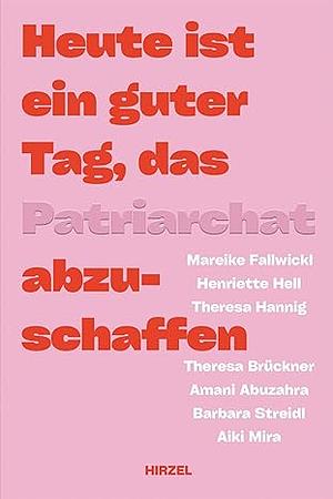 Heute ist ein guter Tag, das Patriarchat abzuschaffen. by Bettina Schulte