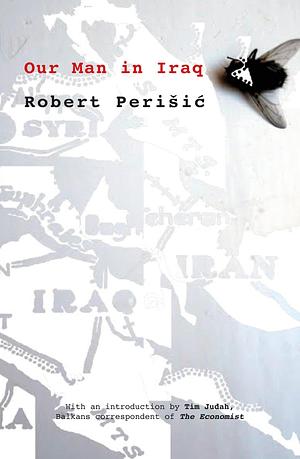 Our Man in Iraq by Robert Perišić