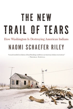 The New Trail of Tears: How Washington Is Destroying American Indians by Naomi Schaefer Riley