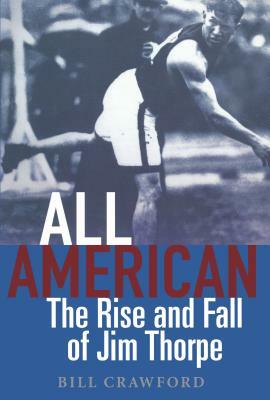 All American: The Rise and Fall of Jim Thorpe by Bill Crawford