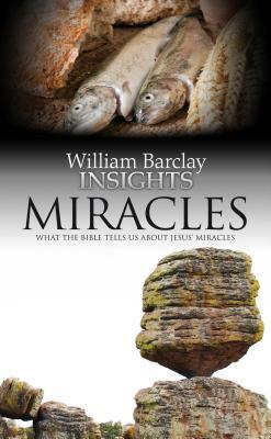 Miracles: What the Bible Tells Us about Jesus' Miracles by William Barclay