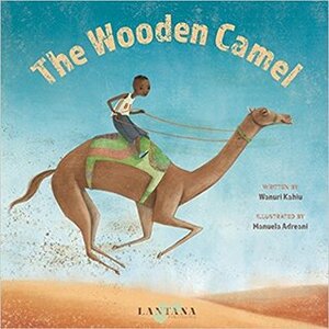 The Wooden Camel by Wanuri Kahiu, Manuela Adreani