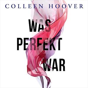 Was perfekt war by Colleen Hoover