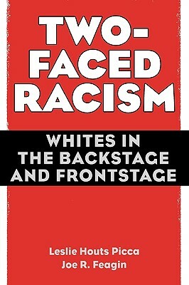 Two-Faced Racism: Whites in the Backstage and Frontstage by Joe Feagin, Leslie Picca