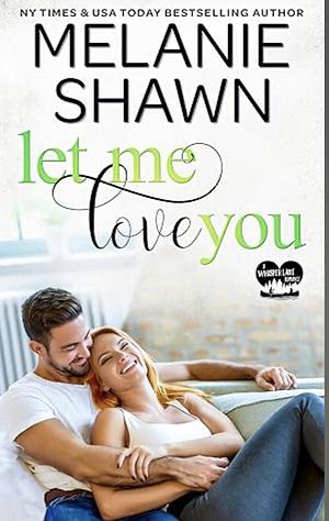 Let Me Love You by Melanie Shawn