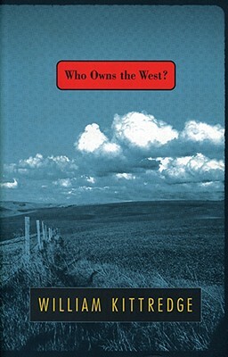 Who Owns the West? by William Kittredge