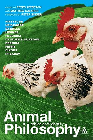 Animal Philosophy: Essential Readings in Continental Thought by Matthew Calarco, Peter Atterton