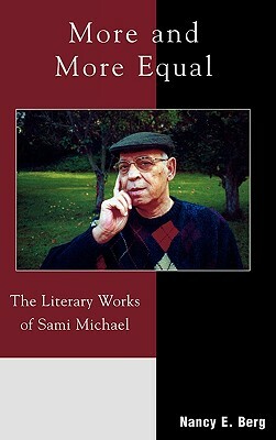 More and More Equal: The Literary Works of Sami Michael by Nancy E. Berg