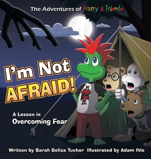 I'm Not Afraid!: A Lesson In Overcoming Fear by Sarah Beliza Tucker