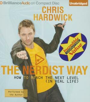 The Nerdist Way: How to Reach the Next Level (in Real Life) by Chris Hardwick