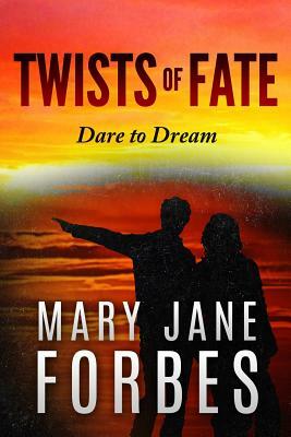 Twists of Fate: . . . dare to dream! by Mary Jane Forbes