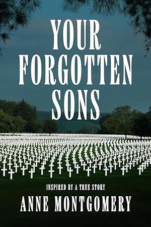 Your Forgotten Sons by Anne Montgomery, Anne Montgomery