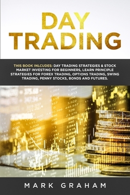 Day Trading: This Book Includes: Day Trading Strategies & Stock Market Investing for Beginners, Learn Principle Strategies for Fore by Mark Graham