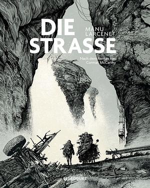 Die Straße: Nach dem Roman von Cormac McCarthy by Manu Larcenet