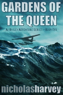 Gardens of the Queen: AJ Bailey Adventure Series - Book Two by Nicholas Harvey