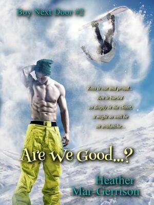 Are We Good...? by Heather Mar-Gerrison