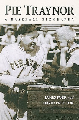 Pie Traynor: A Baseball Biography by David Proctor, James Forr