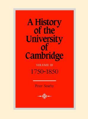 A History of the University of Cambridge: Volume 3, 1750-1870 by Peter Searby