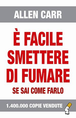 È facile smettere di fumare se sai come farlo by Allen Carr