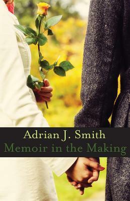 Memoir in the Making by Adrian J. Smith