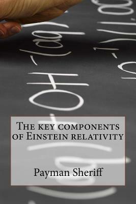 The components of Einstein relativity by Payman Sheriff