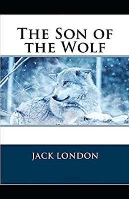 The Son of the Wolf Illustrated by Jack London