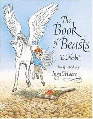 The Book of Beasts by Inga Moore, E. Nesbit