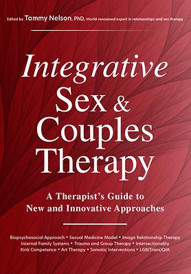 Integrative Sex & Couples Therapy: A Therapist's Guide to New and Innovative Approaches by Tammy Nelson