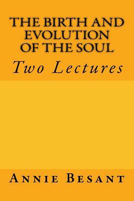 The Birth and Evolution of the Soul: Two Lectures by Annie Besant