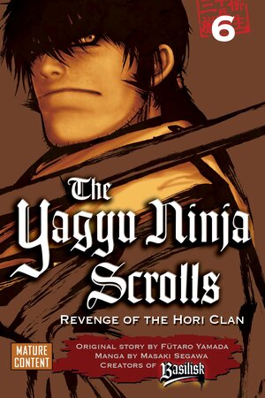 The Yagyu Ninja Scrolls: Revenge of the Hori Clan, Volume 6 by Fūtarō Yamada