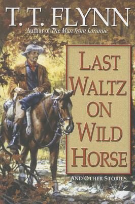Last Waltz on Wild Horse by T. T. Flynn