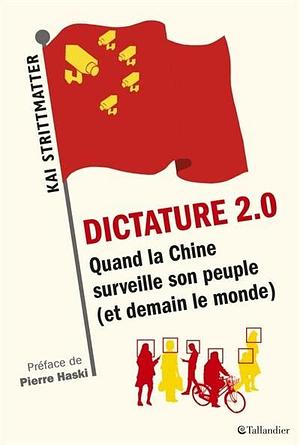 Dictature 2.0: quand la Chine surveille son peuple (et demain le monde) by Kai Strittmatter