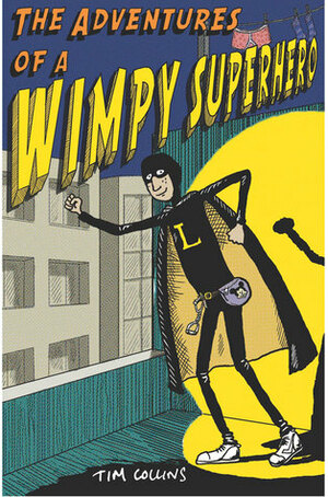 The Adventures of a Wimpy Superhero by Tim Collins
