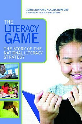 The Literacy Game: The Story of the National Literacy Strategy by Laura Huxford, John Stannard