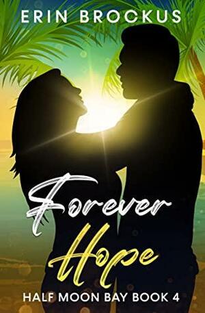 Forever Hope: Half Moon Bay Book 4 by Erin Brockus