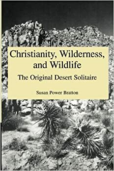 Christianity, Wilderness and Wildlife: The Original Desert Solitaire by Susan Power Bratton