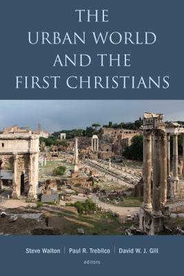 The Urban World and the First Christians by Steve Walton, David W. J. Gill