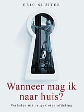 Wanneer mag ik naar huis? by Eric Sluiter