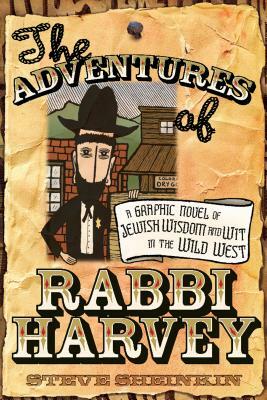 The Adventures of Rabbi Harvey: A Graphic Novel of Jewish Wisdom and Wit in the Wild West by Steve Sheinkin