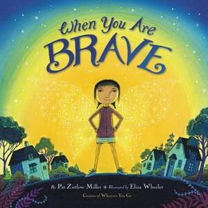 When You Are Brave by Pat Zietlow Miller, Eliza Wheeler