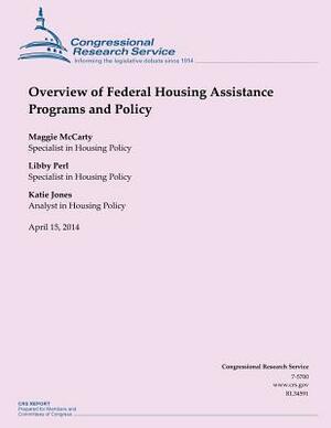 Overview of Federal Housing Assistance Programs and Policy by Katie Jones, Maggie McCarty, Libby Perl